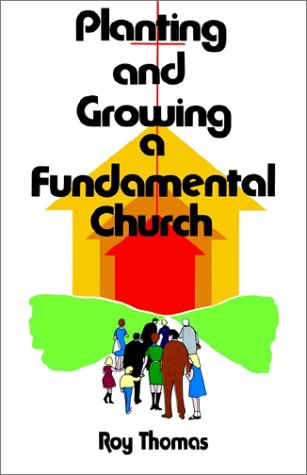 Planting and Growing: A Fundamental Church (9780892650705) by Thomas, Roy