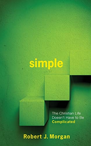 Simple.: The Christian Life Doesn't Have to Be Complicated (9780892655625) by Robert J. Morgan