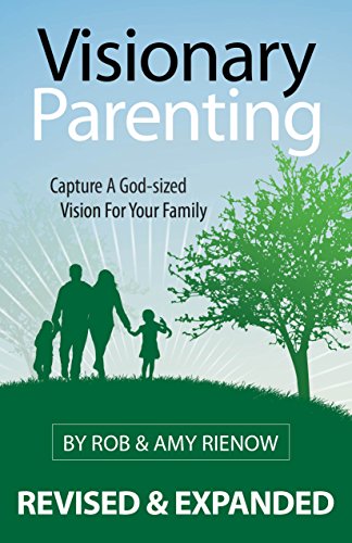 Beispielbild fr Visionary Parenting Revised and Expanded Edition : Capture a God-Sized Vision for Your Family zum Verkauf von Better World Books