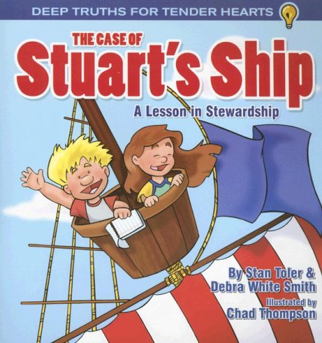 The Case of Stuart's Ship: A Lesson in Stewardship (Deep Truths for Tender Hearts) (9780892656134) by Toler, Stan; White Smith, Debra