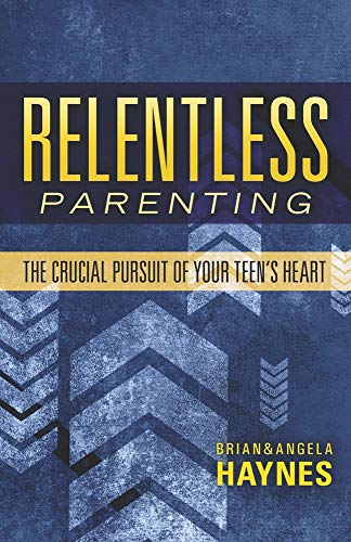 Stock image for Relentless Parenting: The Crucial Pursuit of Your Teen's Heart for sale by ThriftBooks-Dallas