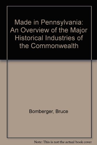 Made in Pennsylvania: An Overview of the Major Historical Industries of the Commonwealth