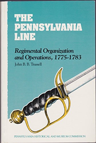 The Pennsylvania Line: Regimental Organization and Operations, 1775-1783