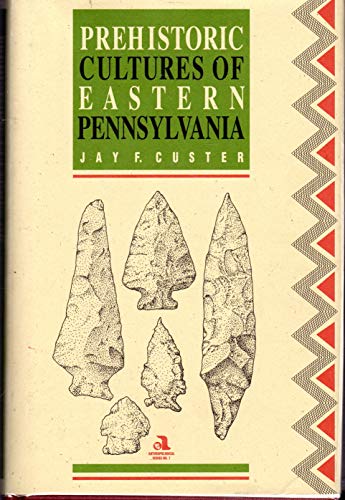 Prehistoric Cultures of Eastern Pennsylvania [PHMC Anthropological Series No. 7]