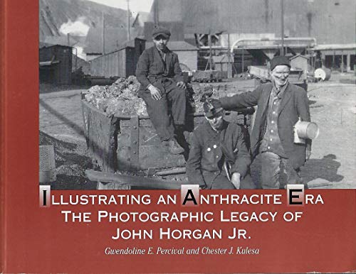 Beispielbild fr Illustrating an Anthracite Era: The Photographic Legacy of John Horgan Jr zum Verkauf von Mainly Books