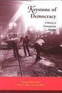 Beispielbild fr Keystone of Democracy: A History of Pennsylvania Workers zum Verkauf von HPB-Emerald