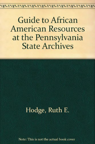 Guide to African American Resources at the Pennsylvania State Archives - Ruth E. Hodge