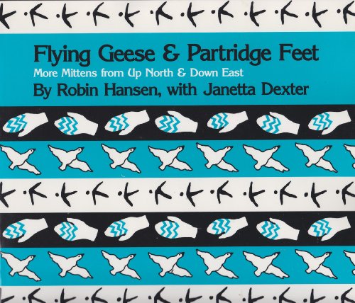 Imagen de archivo de Flying Geese and Partridge Feet : More Mittens from up North and down East a la venta por Better World Books