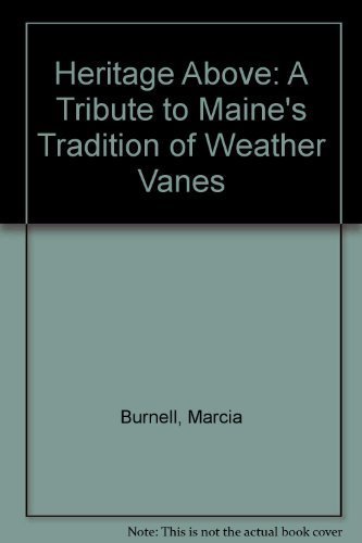 Stock image for Heritage Above : A Tribute to Maine's Tradition of Weather Vanes for sale by Better World Books