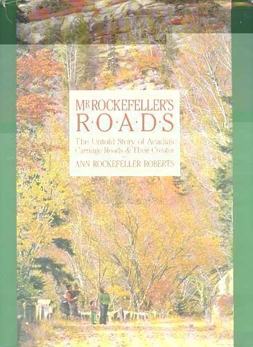 Stock image for Mr. Rockefeller's Roads: The Untold Story of Acadia's Carriage Roads and Their Creator for sale by Half Price Books Inc.