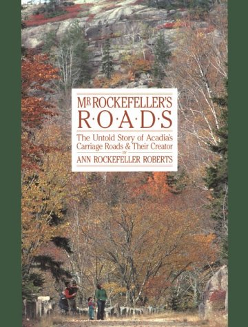 Stock image for Mr. Rockefeller's Roads: The Untold Story of Acadia's Carriage Roads and Their Creator for sale by Wonder Book