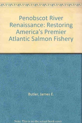 9780892723256: Penobscot River Renaissance: Restoring America's Premier Atlantic Salmon Fishery