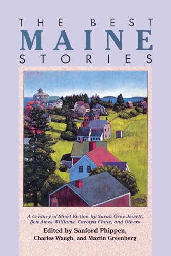 The Best Maine Stories: A Century of Short Fiction, by Sarah Orne Jewett, Ben Ames Williams, Carolyn Chute, and Others [Soft Cover ] - Phippen, Sanford