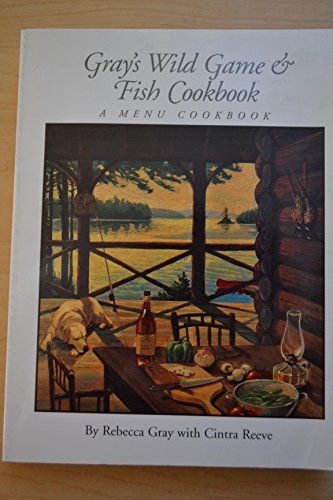 Stock image for Gray's Wild Game and Fish Cookbook: A Menu Cookbook for sale by ThriftBooks-Atlanta