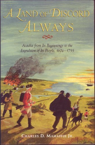 A Land of Discord Always: Acadia from its beginning to the expulsion of its people, 1604-1755