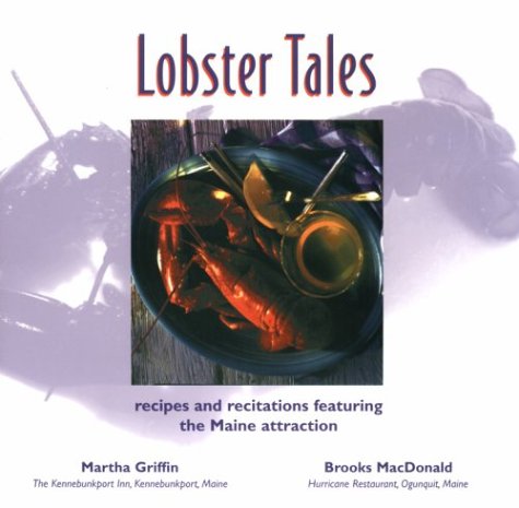 Lobster Tales: Recipes & Recitations Featuring the Maine Attraction - Brooks Macdonal