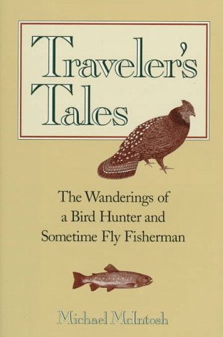 Stock image for Traveler's Tales : The Wanderings of a Bird Hunter and Sometime Fly Fisherman for sale by Better World Books