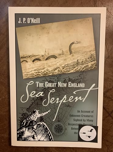 Beispielbild fr The Great New England Sea Serpent: An Account of Unknown Creatures Sighted by Many Respectable Persons Between 1638 and the Present Day zum Verkauf von Front Cover Books