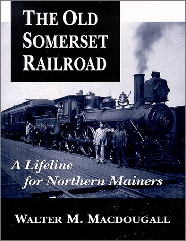 Beispielbild fr The Old Somerset Railroad: A Lifeline for Northern Mainers zum Verkauf von Front Cover Books