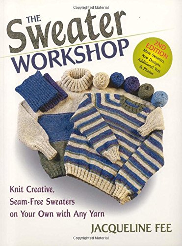 Beispielbild fr The Sweater Workshop: Knit Creative, Seam-Free Sweaters on your Own with any Yarn zum Verkauf von Wonder Book