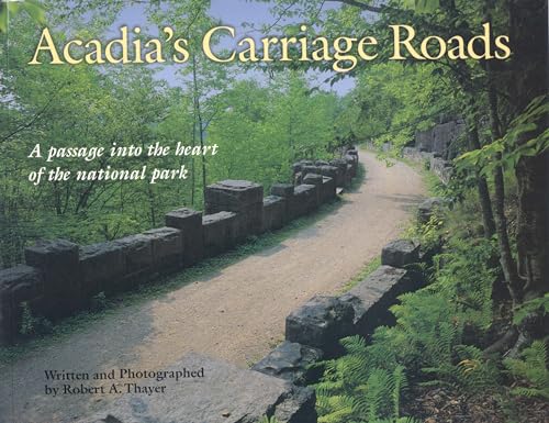 Beispielbild fr Acadia's Carriage Roads : A Passage into the Heart of the National Park zum Verkauf von Better World Books