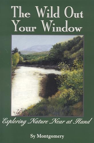 The Wild Out Your Window (9780892725755) by Sy Montgomery, .