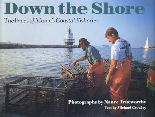 Stock image for Down the Shore : The Faces of Maine's Coastal Fisheries for sale by Better World Books