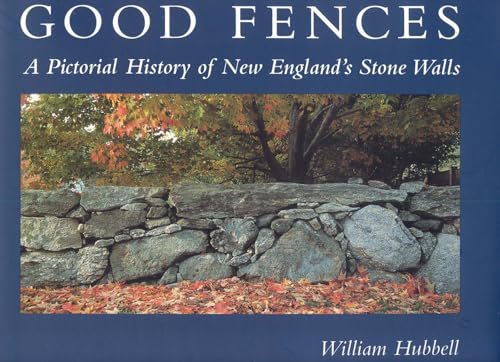 Imagen de archivo de Good Fences: A Pictorial History of New England's Stone Walls a la venta por Michael Lyons