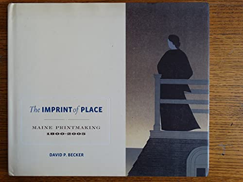 Imagen de archivo de The Imprint of Place : Maine Printmaking 1800-2005 a la venta por Better World Books