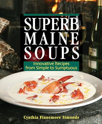 Imagen de archivo de Superb Maine Soups: Innovative Recipes from Simple to Sumptuous a la venta por ZBK Books