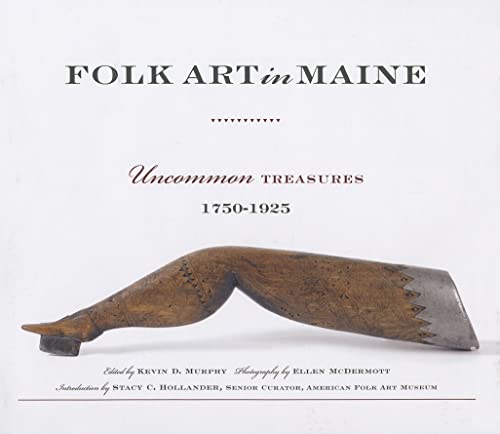 Beispielbild fr Folk Art in Maine: Uncommon Treasures 1750-1925 zum Verkauf von BooksRun