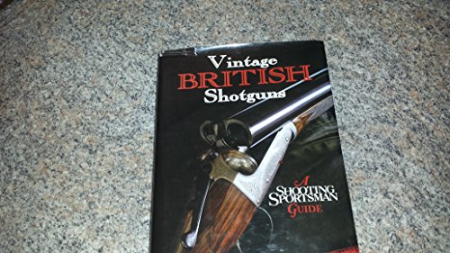 Beispielbild fr Vintage British Shotguns: A Shooting Sportsman Guide zum Verkauf von Books Unplugged