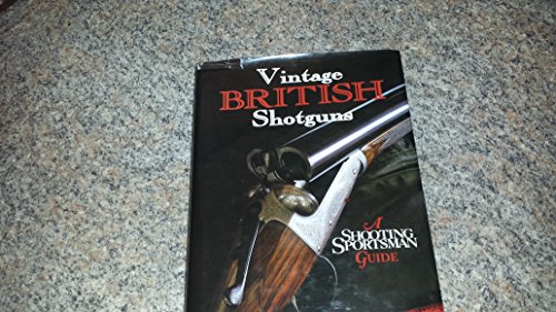 Imagen de archivo de Vintage British Shotguns: A Shooting Sportsman Guide a la venta por Books Unplugged