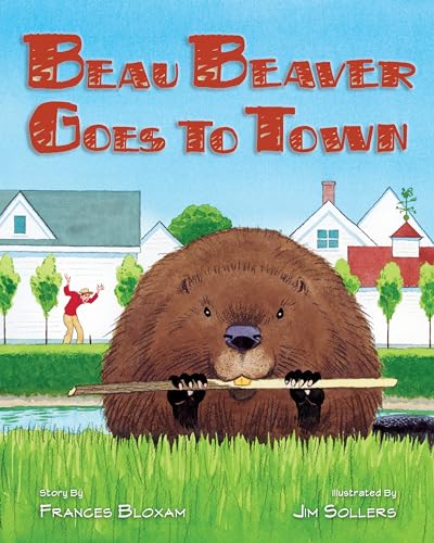 Stock image for Beau Beaver Goes to Town for sale by Better World Books: West