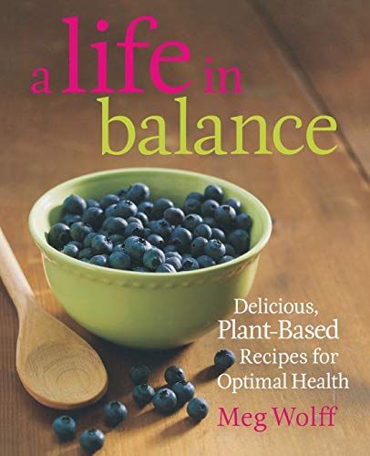 9780892729067: A Life In Balance: Delicious Plant-Based Recipes For Optimal Health