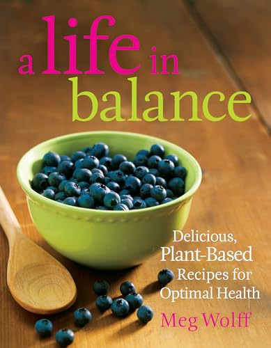 9780892729067: A Life in Balance: Delicious Plant-based Recipes for Optimal Health