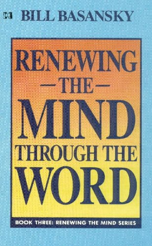 Beispielbild fr Renewing the Mind Through The Word: VOLUME III OF THREE PART SERIES zum Verkauf von SniderBooks
