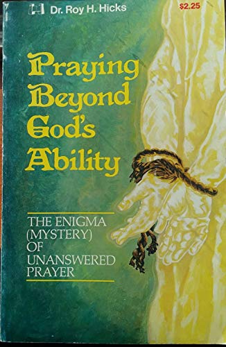 9780892740529: Praying Beyond God's Ability: The Enigma (Mystery) of Unanswered Prayer