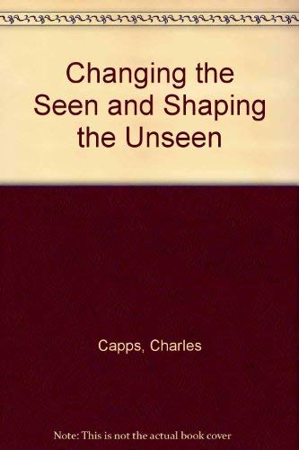 9780892741656: Changing the Seen and Shaping the Unseen