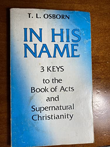 Beispielbild fr In His Name: 3 Keys to the Book of Acts and Supernatural Christianity zum Verkauf von Zoom Books Company