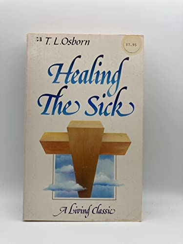 9780892741878: { Healing the Sick: A Living Classic Paperback } Osborn, T L ( Author ) Dec-01-1986 Paperback