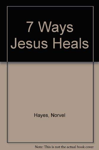 Beispielbild fr 7 Ways Jesus Heals zum Verkauf von Wonder Book