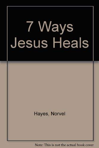 7 Ways Jesus Heals (9780892742356) by Hayes, Norvel