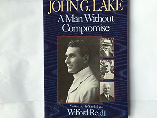 Stock image for John G. Lake: A Man Without Compromise for sale by Books of the Smoky Mountains