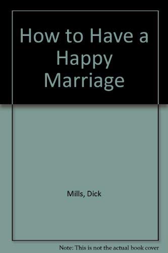 How to Have a Happy Marriage (9780892743810) by Mills, Dick