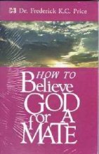 Beispielbild fr How To Believe God For Your Mate (10 Pack) zum Verkauf von GF Books, Inc.