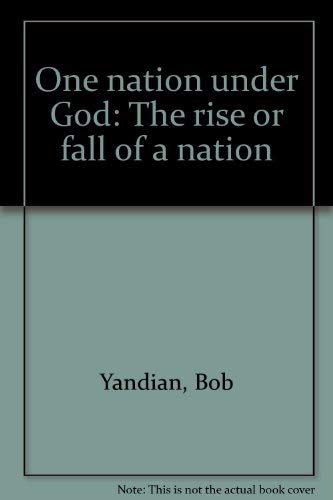 Beispielbild fr One Nation under God : The Rise or Fall of a Nation zum Verkauf von Better World Books