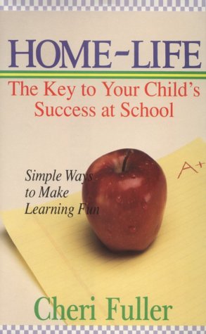 Homelife: The Key to Your Child's Success in School (9780892745111) by Fuller, Cheri