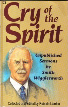 Imagen de archivo de Cry of the Spirit: Unpublished Sermons by Smith Wigglesworth a la venta por ThriftBooks-Atlanta