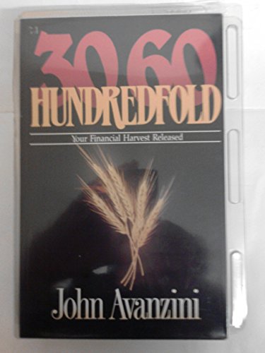 Thirty Sixty Hundredfold: Your Financial Harvest Released (9780892745968) by Avanzini, John